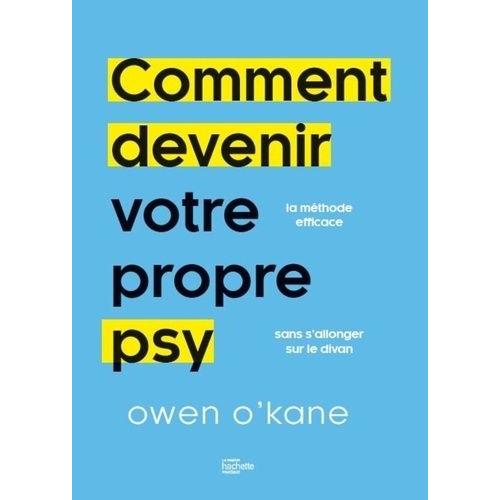 Comment Devenir Votre Propre Psy - 10 Minutes Par Jour Pour Retrouver La Sérénité Sans Passer Sur Le Divan