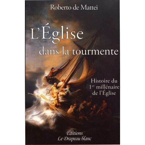 L'eglise Dans La Tourmente - Histoire Du Premier Millénaire De L'eglise