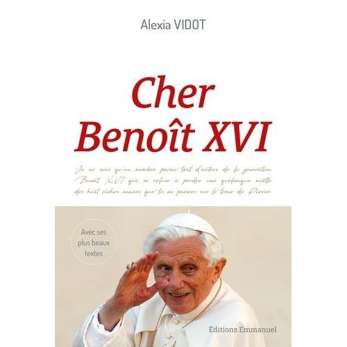 Cher Benoît Xvi - L'héritage D'un Grand Pape À Travers Ses Plus Beaux Textes