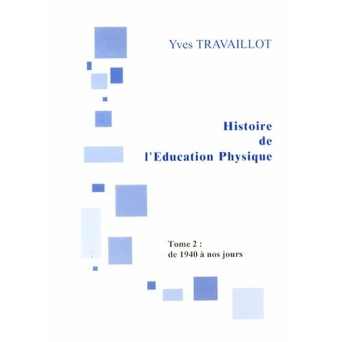 Histoire De L'éducation Physique - Tome 2, De 1940 À Nos Jours