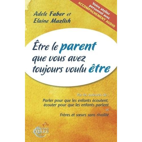 Etre Le Parent Que Vous Avez Toujours Voulu Être - (1 Cd Audio)