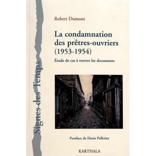 La Condamnation Des Prêtres-Ouvriers (1953-1954) - Etude De Cas À Travers Les Documents