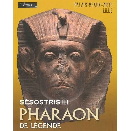 Sésostris Iii, Pharaon De Légende - Exposition Au Palais Des Beaux-Arts De Lille, Du 10 Octobre 2014 Au 26 Janvier 2015