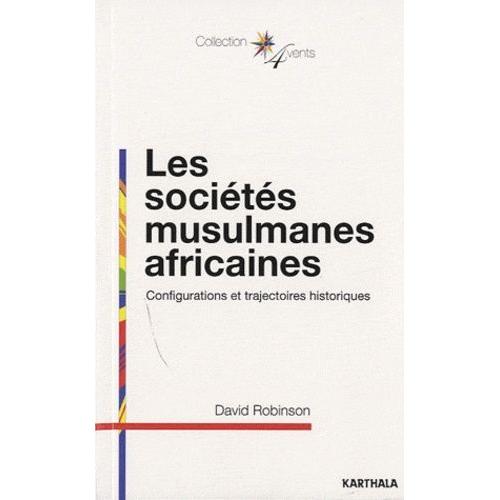 Les Sociétés Musulmanes Africaines - Configurations Et Trajectoires Historiques