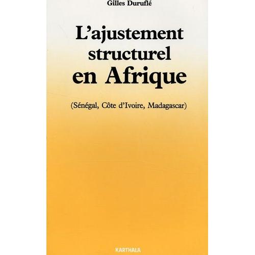 L'ajustement Structurel En Afrique - Sénégal, Côte-D'ivoire, Madagascar