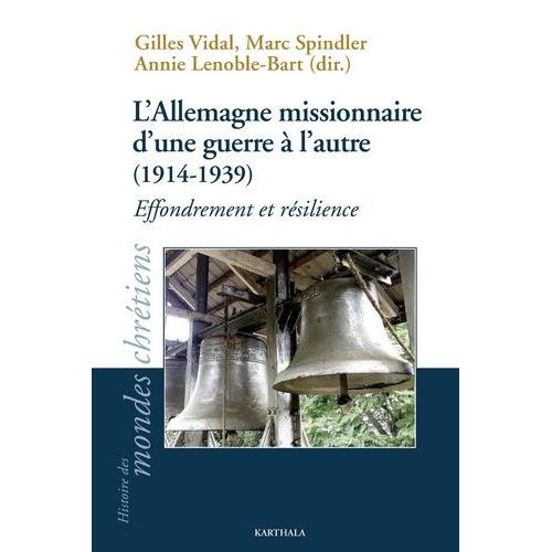 L'allemagne Missionnaire D'une Guerre À L'autre (1914-1939) - Effondrement Et Résilience