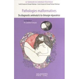 Pathologies Malformatives, Du Diagnostic Anténatal À La Chirurgie Réparatrice - 42e Séminaire De Chirurgie Pédiatrique