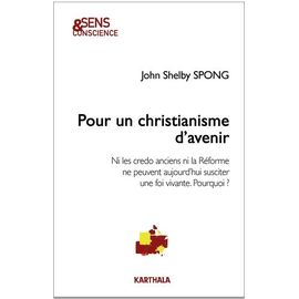 Pour Un Christianisme D'avenir - Ni Les Credo Anciens Ni La Réforme Ne Peuvent Aujourd'hui Susciter Une Foi Vivante - Pourquoi ?