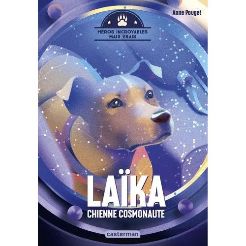 Héros Incroyables Mais Vrais - Laïka, Chienne Cosmonaute