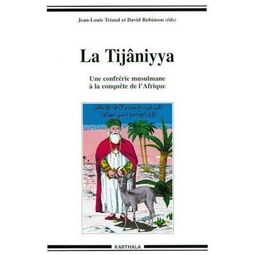 La Tijaniyya - Une Confrerie Musulmane A La Conquete De L'afrique