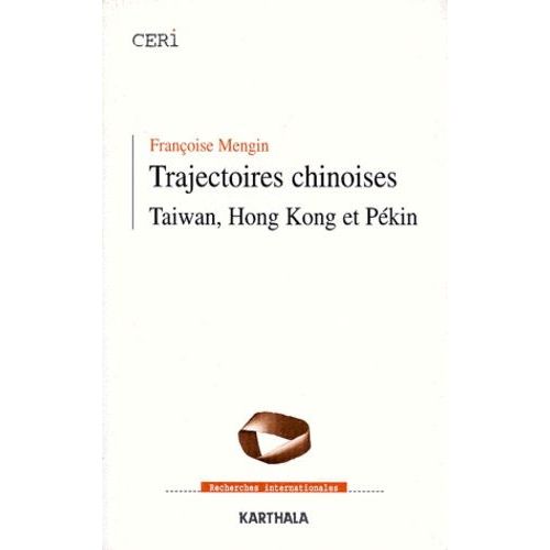 Trajectoires Chinoises - Taiwan, Hong-Kong Et Pékin