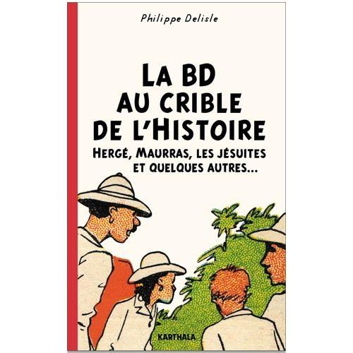 La Bd Au Crible De L'histoire - Hergé, Maurras, Les Jésuites Et Quelques Autres?