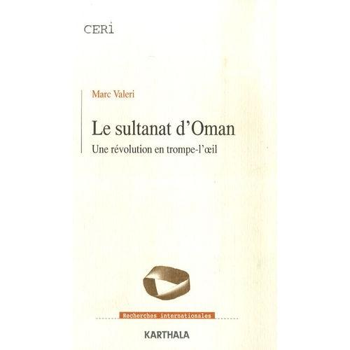 Le Sultanat D'oman - Une Révolution En Trompe-L'oeil