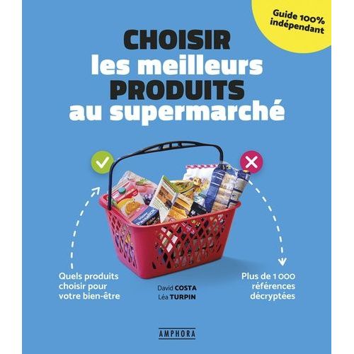 Choisir Les Meilleurs Produits Au Supermarché - Quels Produits Choisir Pour Son Bien-Être - Plus De 1000 Références Décryptées