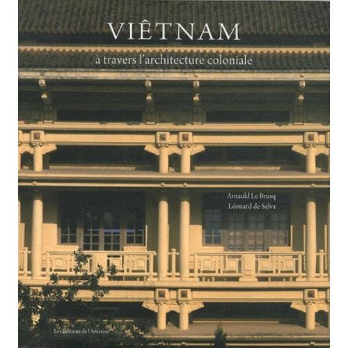 Viêtnam - A Travers L'architecture Coloniale