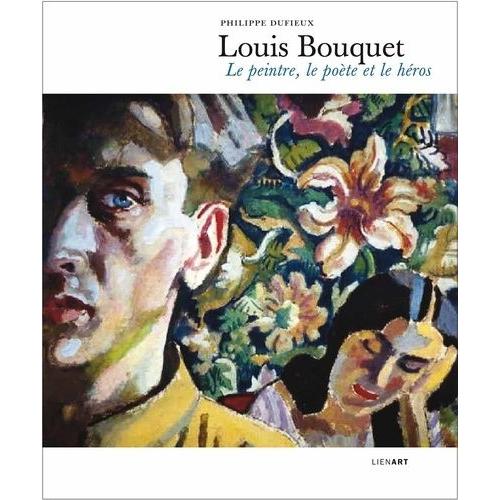 Louis Bouquet - Le Peintre, Le Poète Et Le Héros