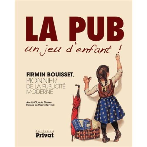 La Pub, Un Jeu D'enfant ! - Firmin Bouisset, Pionnier De La Publicité Moderne
