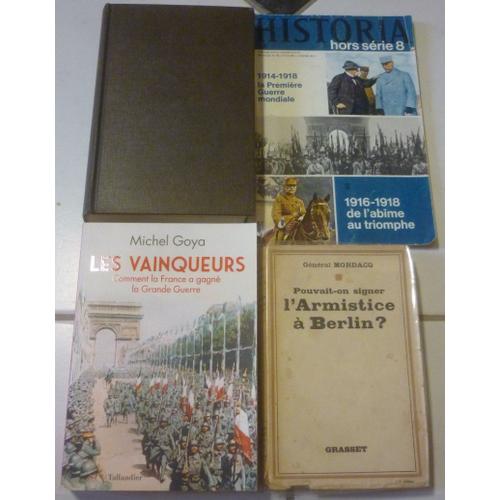 Guerre 1914-1918 Fin : Pouvait-On Signer Armistice À Berlin ? (Général Mordacq) + Pourquoi Victoire (André Brissaud) + Vainqueurs, Comment France A Gagné (Michel Goya) + Historia De Abîme Au Triomphe