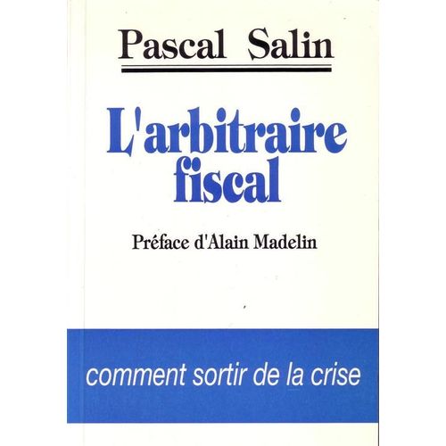 L'arbitraire Fiscal Ou Comment Sortir De La Crise