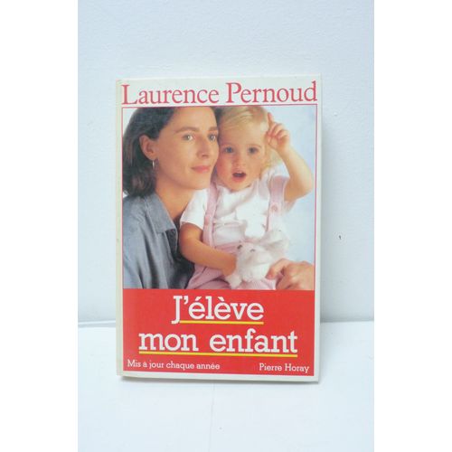 J'élève Mon Enfant - Laurence Pernoud