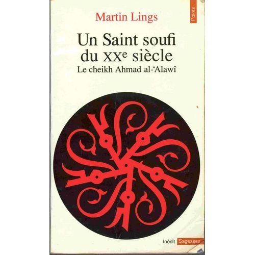 Un Saint Soufi Du Xxe Siècle - Le Cheikh Ahmad Al-©Alawî, Héritage Et Testament Spirituels