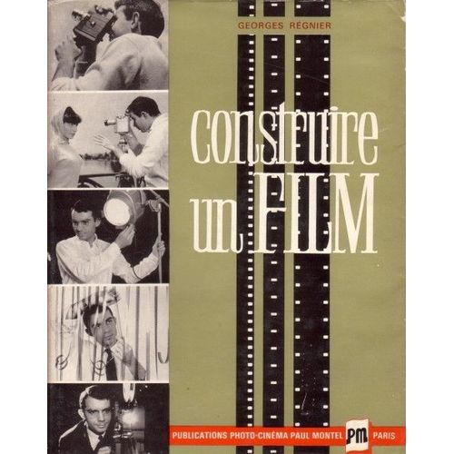 Construire Un Film. Le Film D'amateur Du Scénario À La Projection