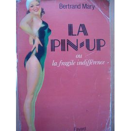 La Pin-Up Ou La Fragile Indifférence - Essai Sur La Genèse D'une Imagerie Délaissée