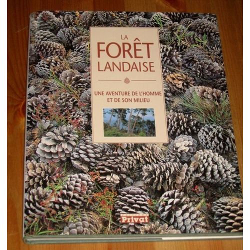 La Forêt Landaise - Une Aventure De L'homme Et De Son Milieu