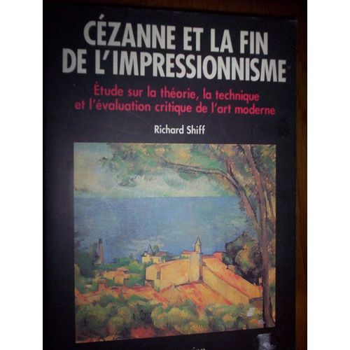 Cézanne Et La Fin De L'impressionnisme - Étude Sur La Théorie, La Technique Et L'évaluation Critique De L'art Moderne