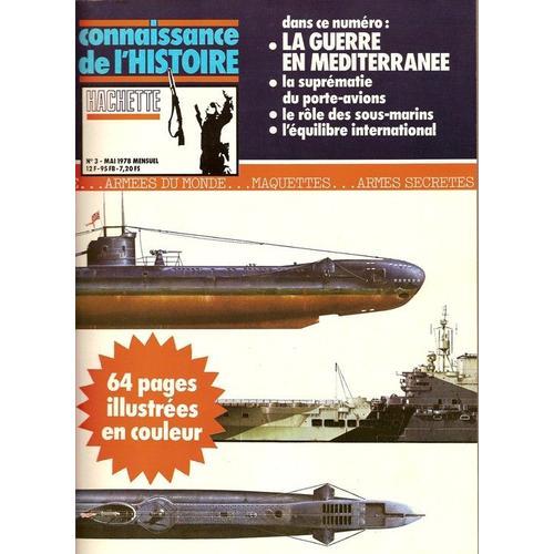 Connaissance De L'histoire  N° 3 : La Guerre En Mediterranee-La Suprematie Du Porte-Avions-Le Role Des Sous-Marins-L'equilibre International