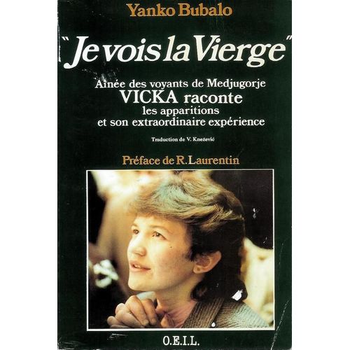 Je Vois La Vierge - Aînée Des Voyants De Medjugorje, Vicka Raconte Les Apparitions Et Son Extraordinaire Expérience