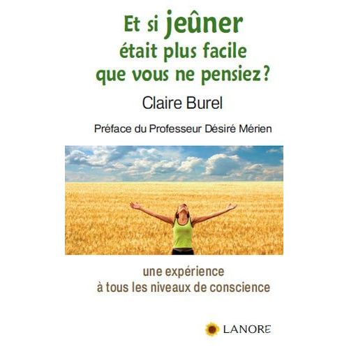 Et Si Jeûner Était Plus Facile Que Vous Ne Pensiez ? - Une Expérience À Tous Les Niveaux De Conscience