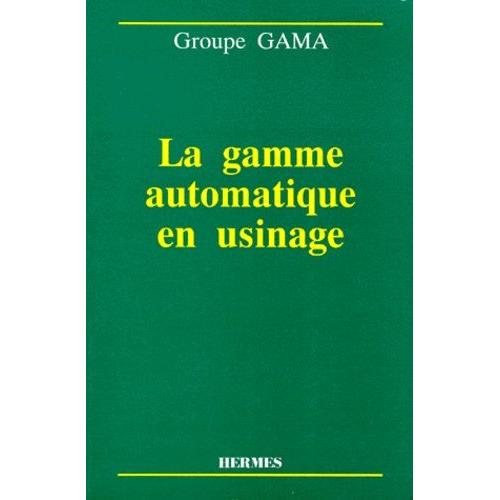 La Gamme Automatique En Usinage - Séminaire, École Normale Supérieure De Cachan, 21 Et 22 Novembre 1990