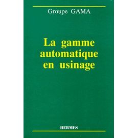 La Gamme Automatique En Usinage - Séminaire, École Normale Supérieure De Cachan, 21 Et 22 Novembre 1990