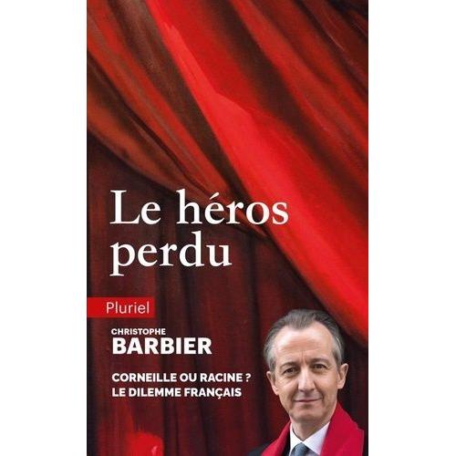 Le Héros Perdu - Corneille Ou Racine ? Le Dilemne Français