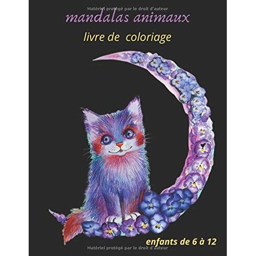 Mandalas Animaux Livre De Coloriage Enfants De 6 À 12: Livre À Colorier Avec Mandalas Animaux Favorise La Créativité Et La Concentration, Idée Cadeau, Dessins Danimaux (Lions, Éléphants, Hiboux, Cheva