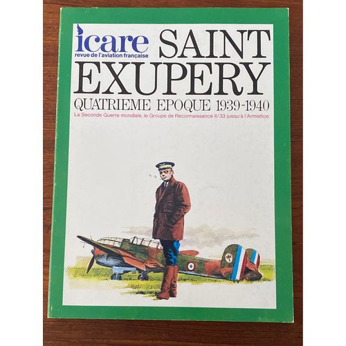 Icare Revue De L’Aviation Française - Saint Exupery - Tome Iv - Numéro 78 - Quatrième Époque 1939-1940 - La Seconde Guerre Mondiale, Le Groupe De Reconnaissance Ii/33 Jusqu’À L’Armistice 