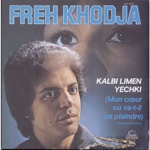Freh Khodja ‎– Kalbi Limen Yechki (Vinyle 45 Tours)