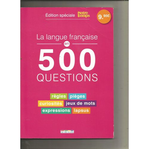 Notre Temps Éditions Spéciale La Langue Française En 500 Questions