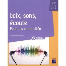 Voix, Sons, Écoute Cycles 2 Et 3 - Postures Et Activités