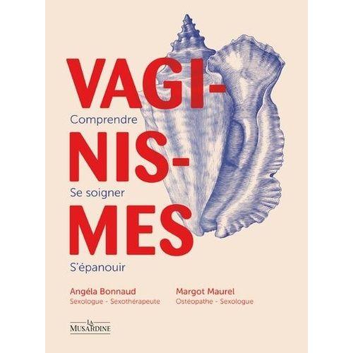 Vaginismes - Comprendre, Se Soigner, S'épanouir