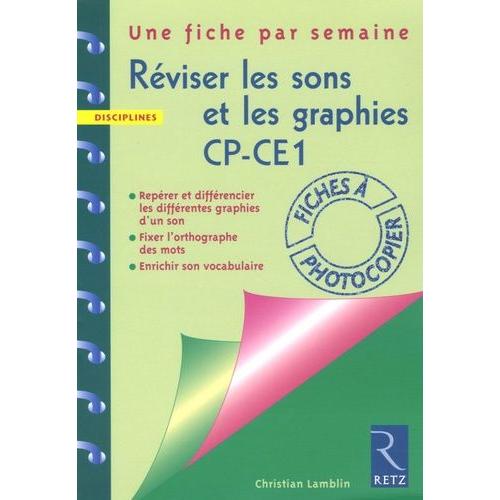 Réviser Les Sons Et Les Graphies Cp-Ce1 - Repérer Et Différencier Les Différentes Graphies D'un Son, Fixer L'orthographe Des Mots, Enrichir Son Vocabulaire