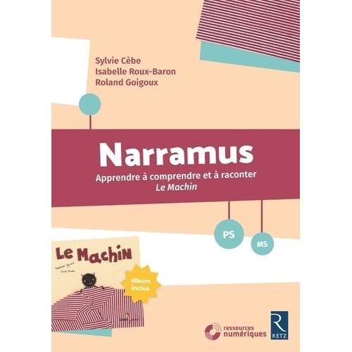 Narramus Ps-Ms - Apprendre À Comprendre Et À Raconter Le Machin (Album Inclus) (1 Cd-Rom)