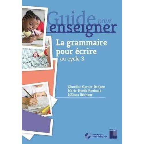 La Grammaire Pour Écrire Ce2 Et Cycle 3 - + Ressources Numériques