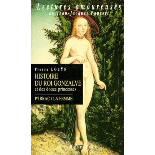 Histoire Du Roi Gonzalve Et Des Douze Princesses - Pybrac - La Femme - Roman, 261 Quatrains, Poème