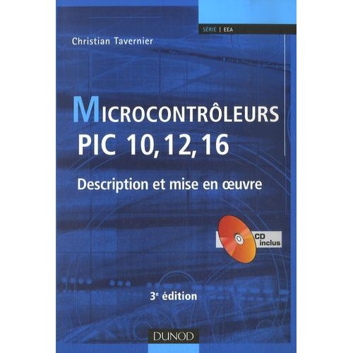 Microcontrôleurs Pic 10, 12, 16 - Description Et Mise En Oeuvre (1 Cd-Rom)