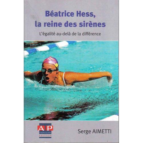 Béatrice Hess, La Reine Des Sirènes - L'égalité Au-Delà De La Différence