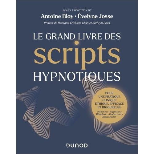 Le Grand Livre Des Scripts Hypnotiques - Pour Une Pratique Clinique Éthique, Efficace Et Rigoureuse