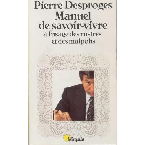 Manuel De Savoir-Vivre À L'usage Des Rustres Et Des Malpolis