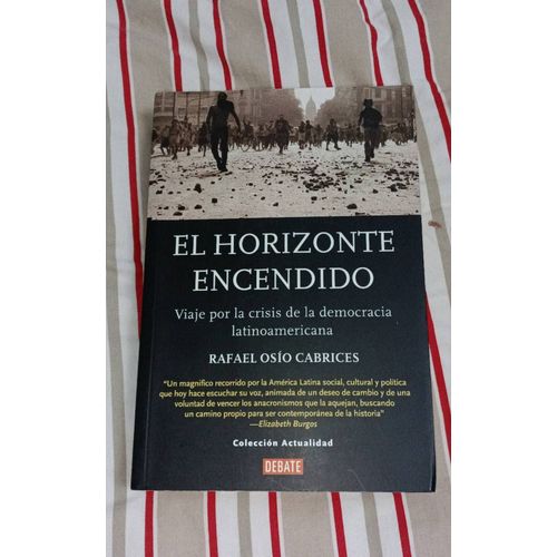 El Horizonte Encendido.Viaje Por La Crisis De La Democracia Latinoamericana. Par Osío Cabrices, Rafael